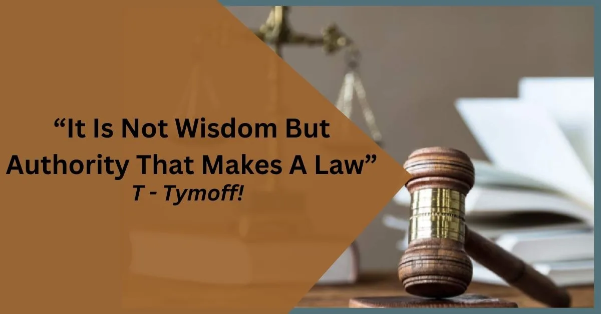 it is not wisdom but authority that makes a law. t - tymoff